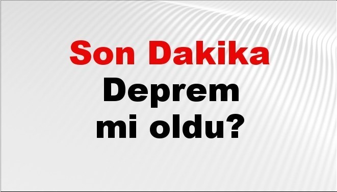 son dakika deprem mi oldu az once deprem nerede oldu istanbul ankara izmir ve il il afad son depremler 25 agustos 2025 7Te5vOPg