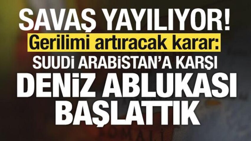 Savas yayiliyor son dakika aciklamasi suudi arabistana karsi deniz ablukasi baslattik Wrs1AzAd